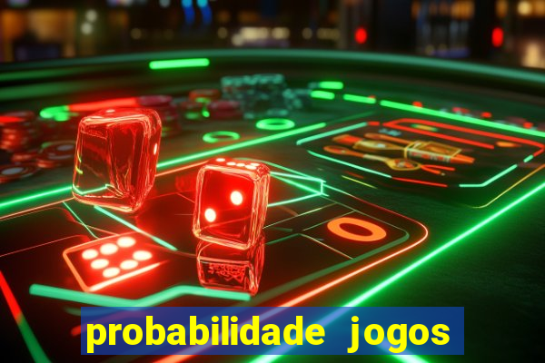 probabilidade jogos de hoje