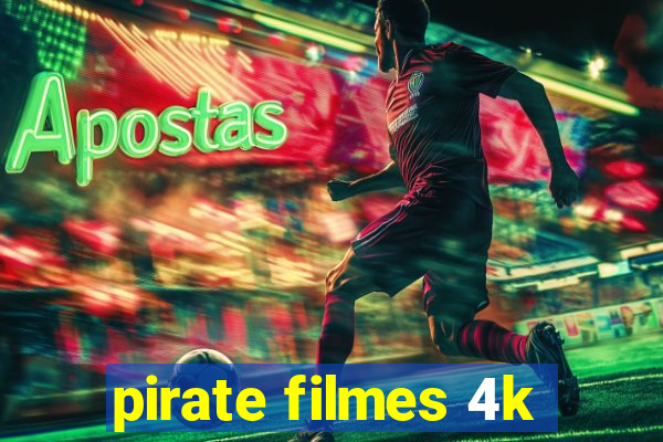 pirate filmes 4k