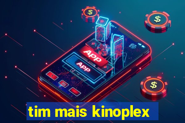 tim mais kinoplex
