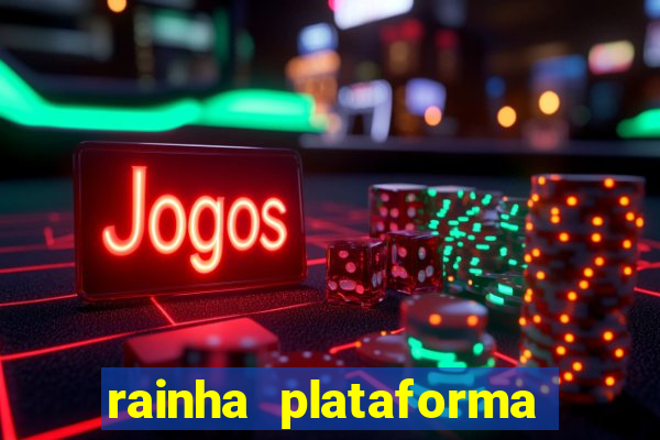 rainha plataforma de jogos