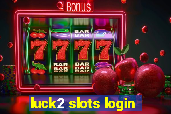 luck2 slots login
