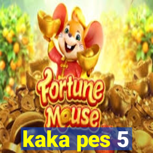 kaka pes 5