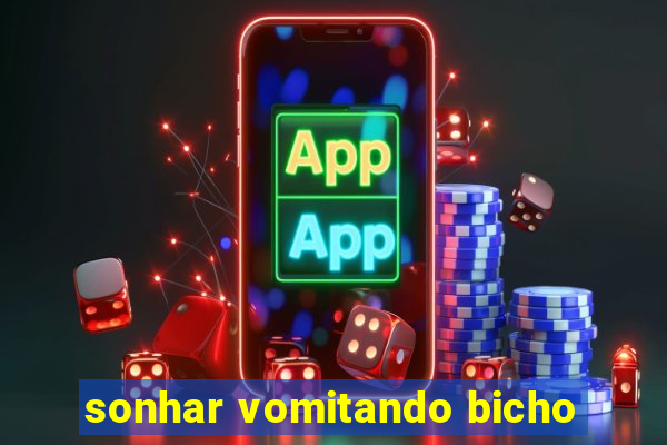 sonhar vomitando bicho
