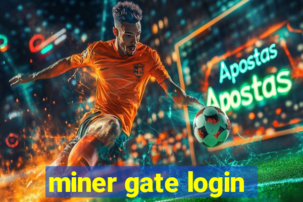 miner gate login