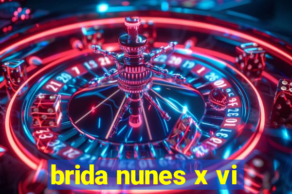 brida nunes x vi