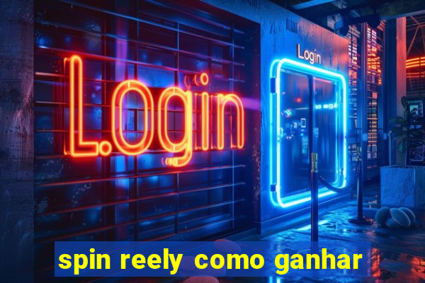 spin reely como ganhar