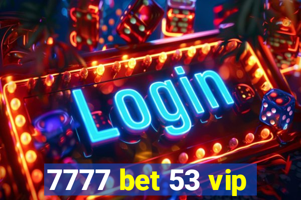 7777 bet 53 vip