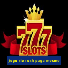 jogo rio rush paga mesmo