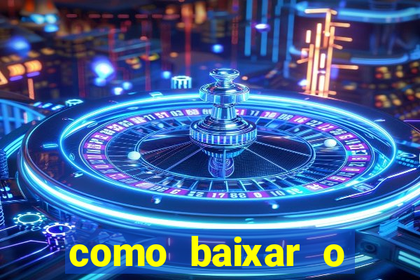 como baixar o aplicativo estrela bet