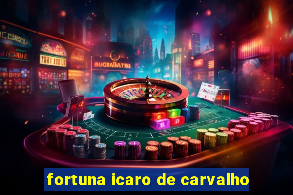 fortuna icaro de carvalho