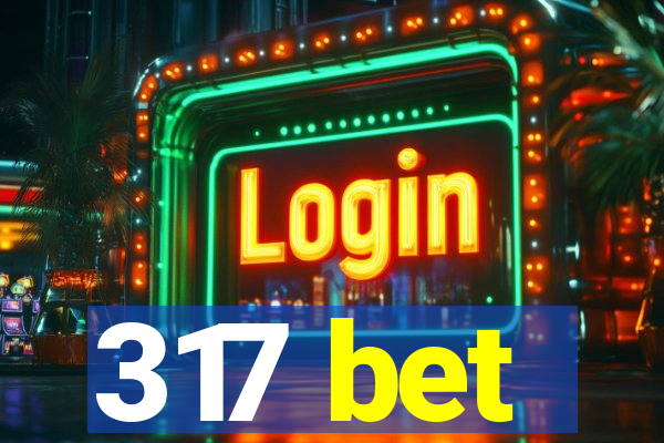 317 bet
