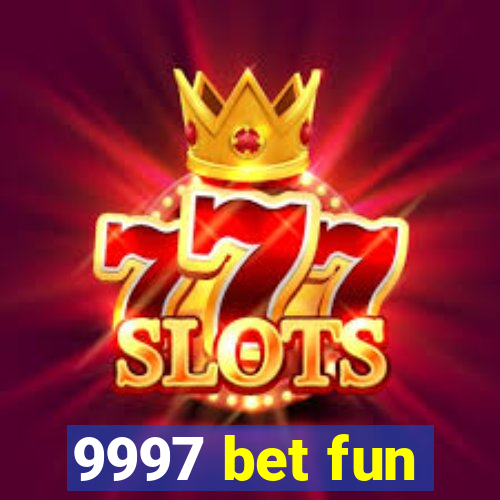 9997 bet fun