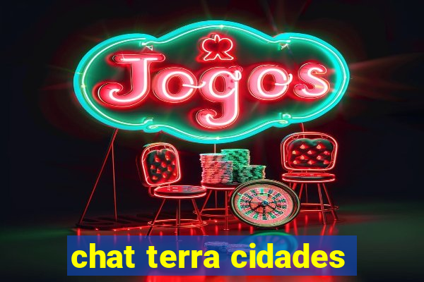 chat terra cidades