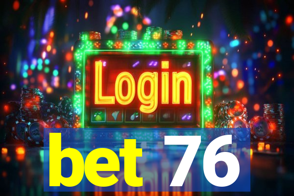 bet 76