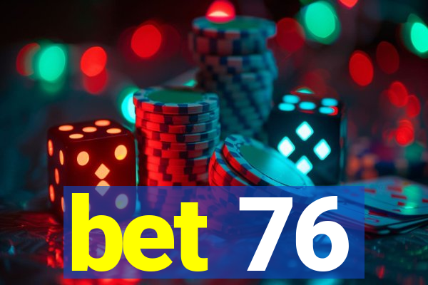 bet 76