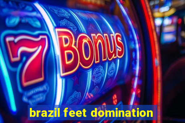 brazil feet domination