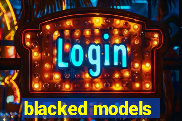 blacked models