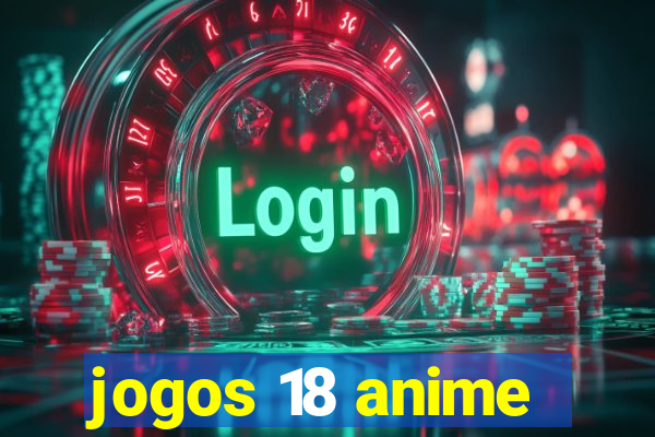 jogos 18 anime