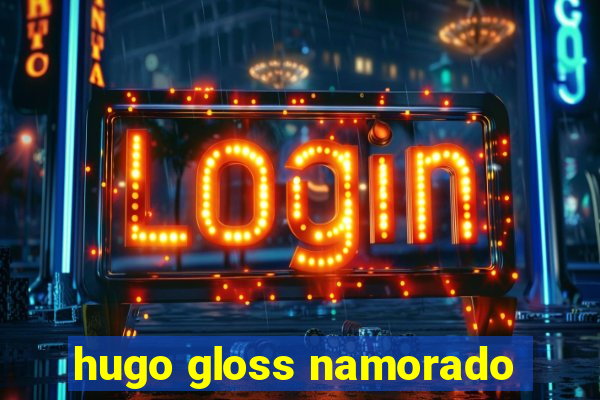 hugo gloss namorado