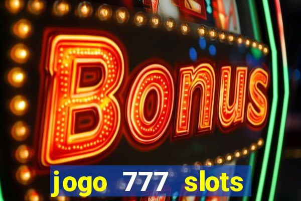 jogo 777 slots paga mesmo