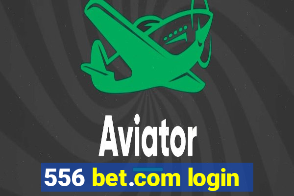 556 bet.com login