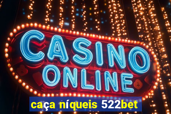 caça níqueis 522bet