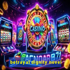 betrayal dignity novel
