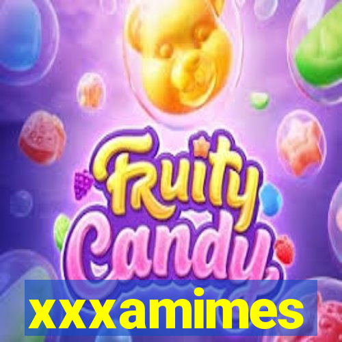 xxxamimes