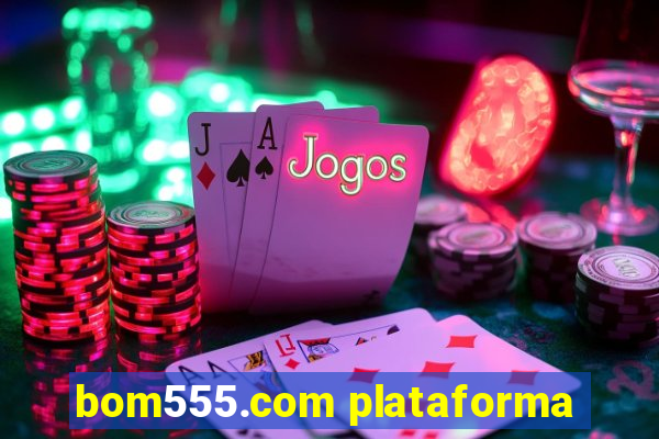 bom555.com plataforma