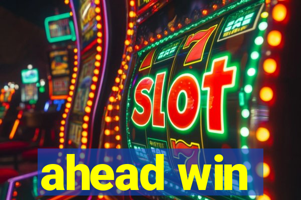 ahead win
