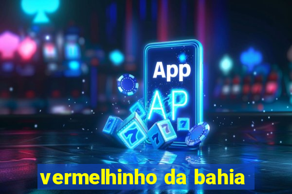 vermelhinho da bahia