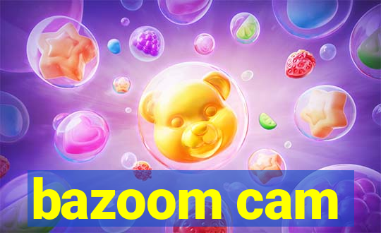 bazoom cam