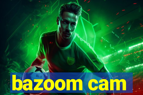 bazoom cam