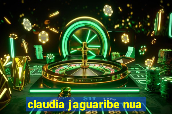 claudia jaguaribe nua