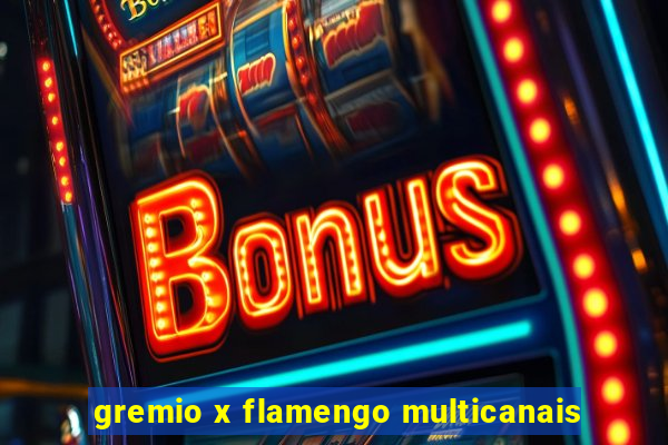 gremio x flamengo multicanais