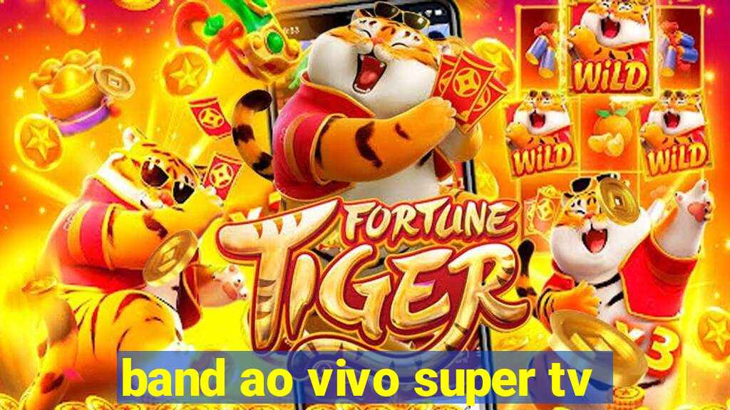 band ao vivo super tv