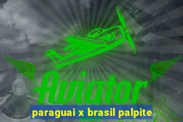 paraguai x brasil palpite