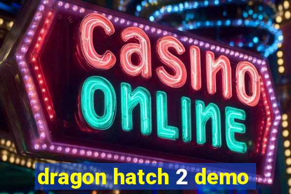 dragon hatch 2 demo