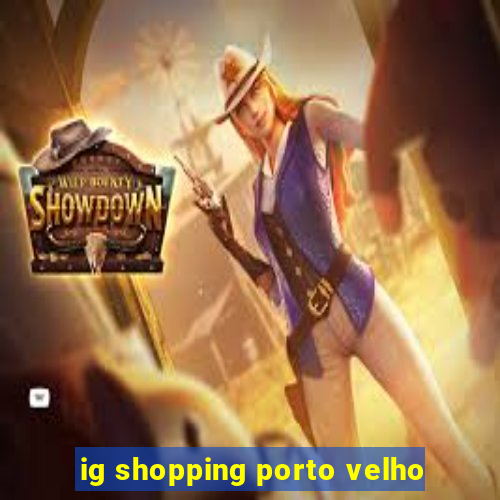 ig shopping porto velho