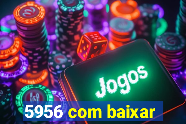 5956 com baixar