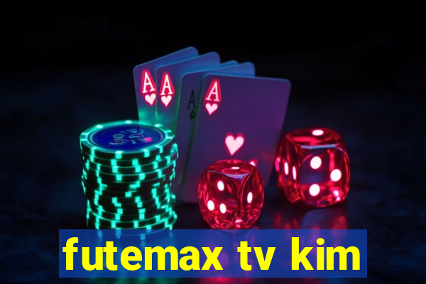 futemax tv kim
