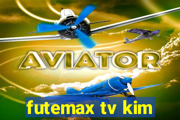 futemax tv kim