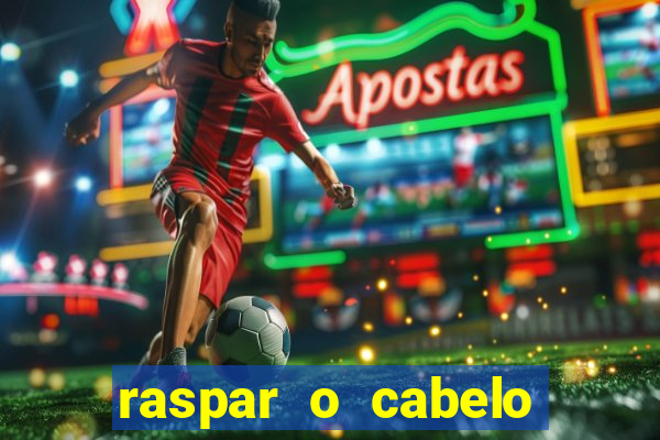 raspar o cabelo significado espiritual