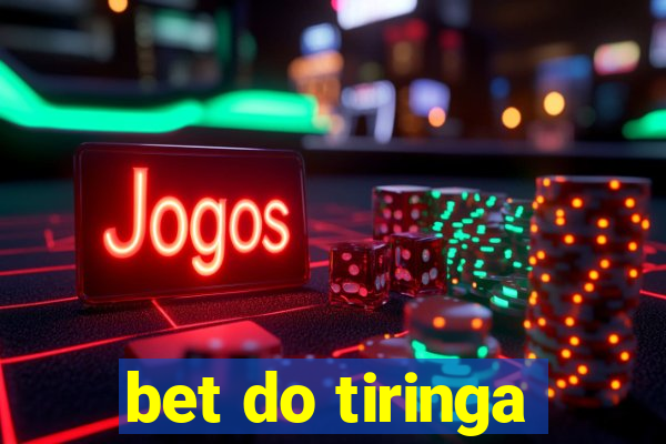 bet do tiringa