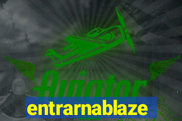 entrarnablaze