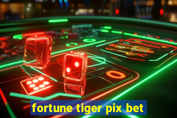 fortune tiger pix bet