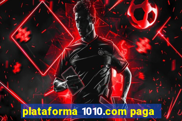 plataforma 1010.com paga