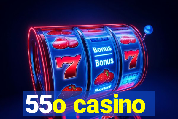 55o casino