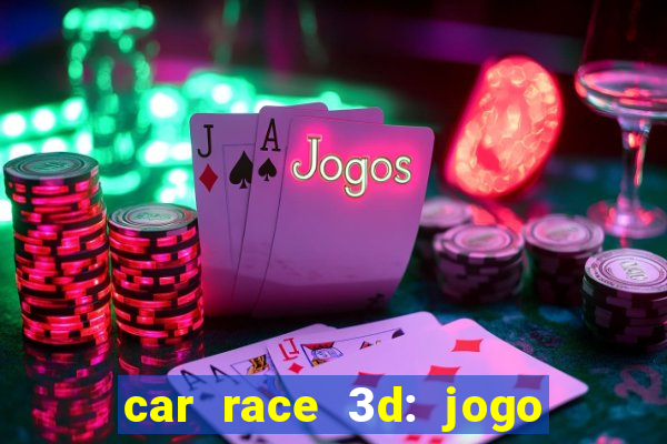car race 3d: jogo de carros