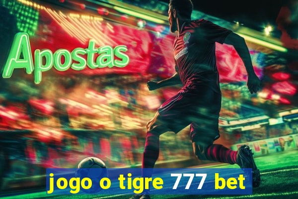 jogo o tigre 777 bet